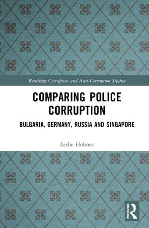 Comparing Police Corruption: Bulgaria, Germany, Russia and Singapore de Leslie Holmes