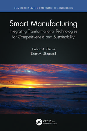 Smart Manufacturing: Integrating Transformational Technologies for Competitiveness and Sustainability de Hebab A. Quazi