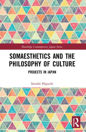 Somaesthetics and the Philosophy of Culture: Projects in Japan de Satoshi Higuchi