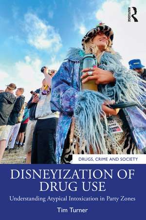 Disneyization of Drug Use: Understanding Atypical Intoxication in Party Zones de Tim Turner