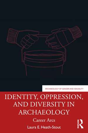 Identity, Oppression, and Diversity in Archaeology: Career Arcs de Laura E. Heath-Stout