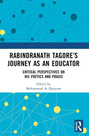 Rabindranath Tagore’s Journey as an Educator: Critical Perspectives on His Poetics and Praxis de Mohammad A. Quayum