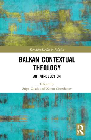 Balkan Contextual Theology: An Introduction de Stipe Odak