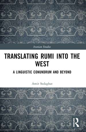 Translating Rumi into the West: A Linguistic Conundrum and Beyond de Amir Sedaghat