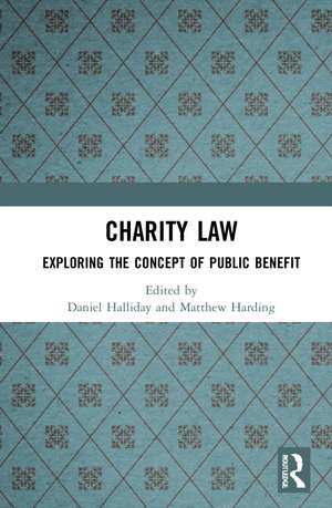 Charity Law: Exploring the Concept of Public Benefit de Daniel Halliday