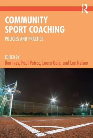 Community Sport Coaching: Policies and Practice de Ben Ives