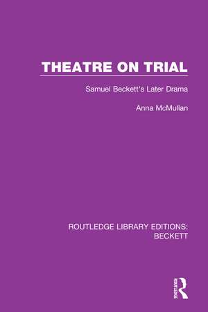 Theatre on Trial: Samuel Beckett's Later Drama de Anna McMullan