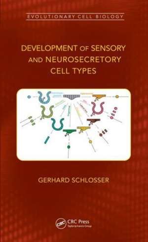 Development of Sensory and Neurosecretory Cell Types: Vertebrate Cranial Placodes, volume 1 de Gerhard Schlosser