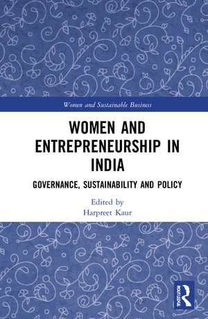 Women and Entrepreneurship in India: Governance, Sustainability and Policy de Harpreet Kaur