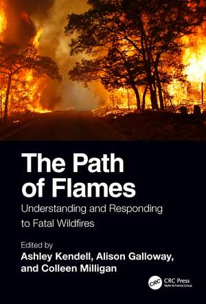 The Path of Flames: Understanding and Responding to Fatal Wildfires de Ashley Kendell