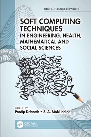 Soft Computing Techniques in Engineering, Health, Mathematical and Social Sciences de Pradip Debnath