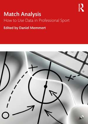 Match Analysis: How to Use Data in Professional Sport de Daniel Memmert