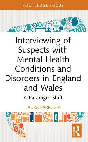 Interviewing of Suspects with Mental Health Conditions and Disorders in England and Wales: A Paradigm Shift de Laura Farrugia