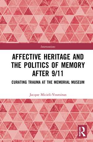 Affective Heritage and the Politics of Memory after 9/11: Curating Trauma at the Memorial Museum de Jacque Micieli-Voutsinas