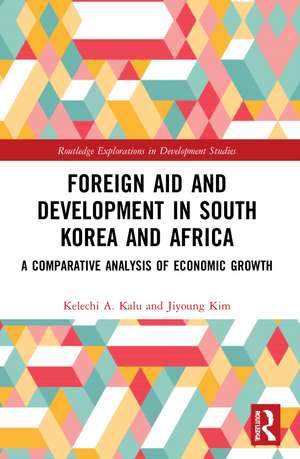 Foreign Aid and Development in South Korea and Africa: A Comparative Analysis of Economic Growth de Kelechi A. Kalu