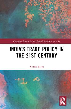 India’s Trade Policy in the 21st Century de Amita Batra