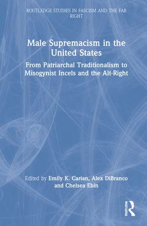 Male Supremacism in the United States: From Patriarchal Traditionalism to Misogynist Incels and the Alt-Right de Emily K. Carian