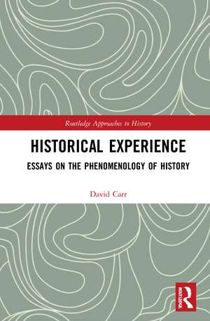 Historical Experience: Essays on the Phenomenology of History de David Carr