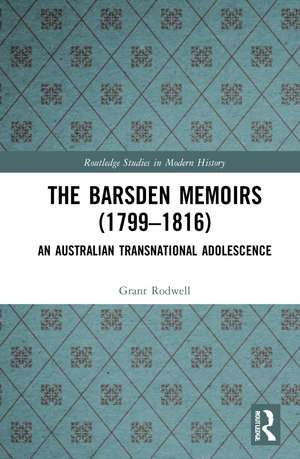 The Barsden Memoirs (1799-1816): An Australian Transnational Adolescence de Grant Rodwell