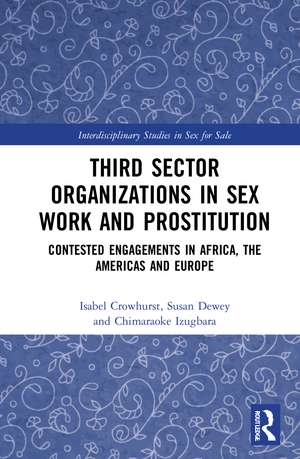 Third Sector Organizations in Sex Work and Prostitution: Contested Engagements in Africa, the Americas and Europe de Isabel Crowhurst