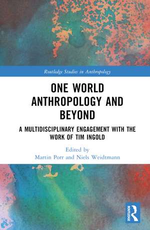 One World Anthropology and Beyond: A Multidisciplinary Engagement with the Work of Tim Ingold de Martin Porr