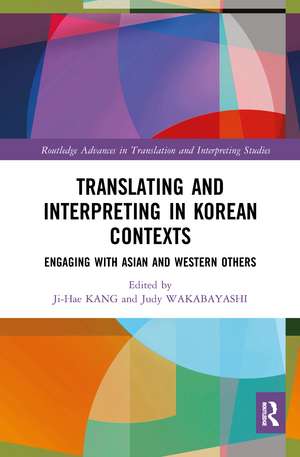 Translating and Interpreting in Korean Contexts: Engaging with Asian and Western Others de Ji-Hae Kang