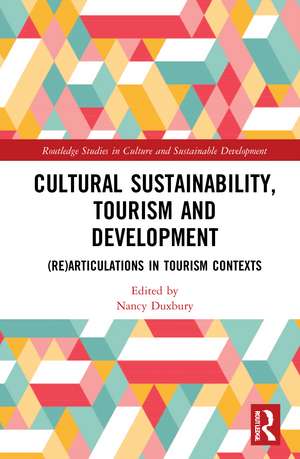 Cultural Sustainability, Tourism and Development: (Re)articulations in Tourism Contexts de Nancy Duxbury