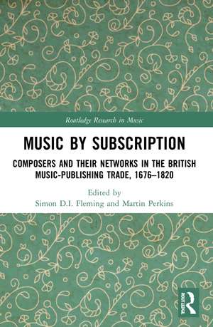 Music by Subscription: Composers and their Networks in the British Music-Publishing Trade, 1676–1820 de Simon D.I. Fleming