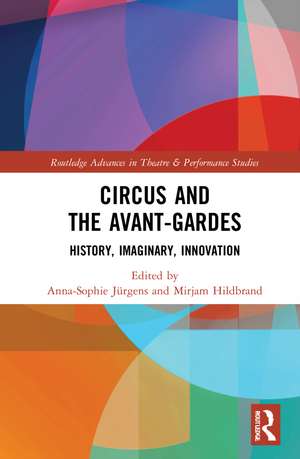 Circus and the Avant-Gardes: History, Imaginary, Innovation de Anna-Sophie Jürgens