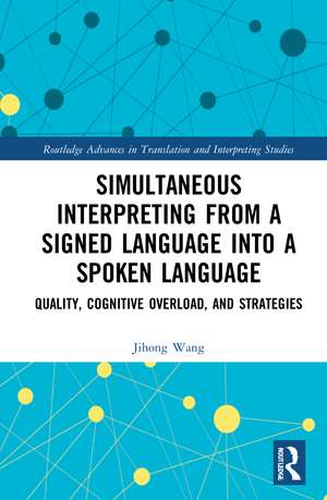 Simultaneous Interpreting from a Signed Language into a Spoken Language: Quality, Cognitive Overload, and Strategies de Jihong Wang