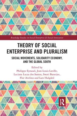 Theory of Social Enterprise and Pluralism: Social Movements, Solidarity Economy, and Global South de Philippe Eynaud