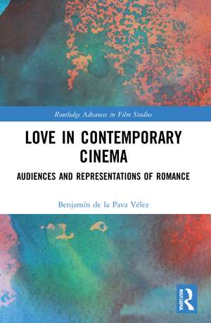 Love in Contemporary Cinema: Audiences and Representations of Romance de Benjamín de la Pava Vélez