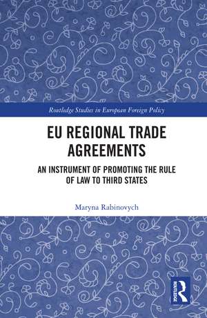 EU Regional Trade Agreements: An Instrument of Promoting the Rule of Law to Third States de Maryna Rabinovych