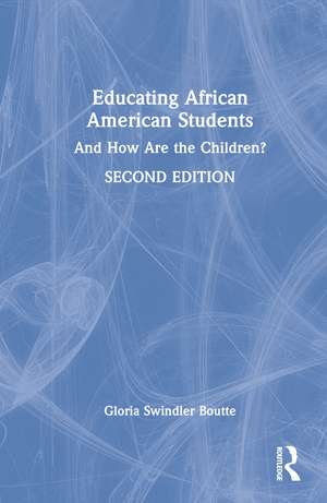 Educating African American Students: And How Are the Children? de Gloria Swindler Boutte