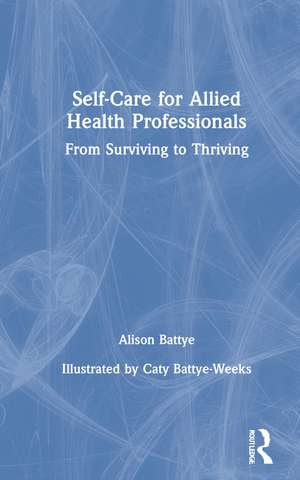 Self-Care for Allied Health Professionals: From Surviving to Thriving de Alison Battye