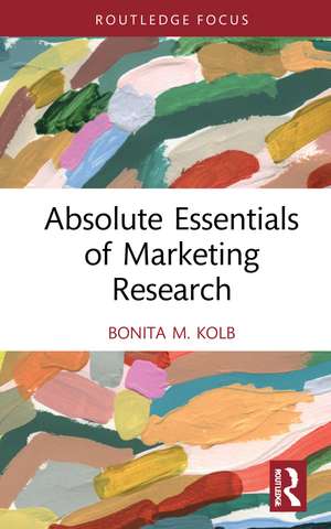 Absolute Essentials of Marketing Research de Bonita M. Kolb