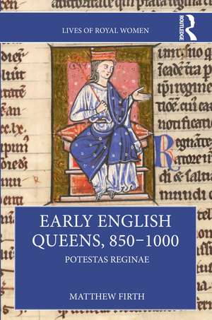 Early English Queens, 850–1000: Potestas Reginae de Matthew Firth