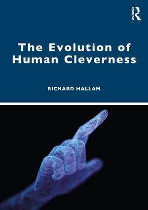 The Evolution of Human Cleverness de Richard Hallam