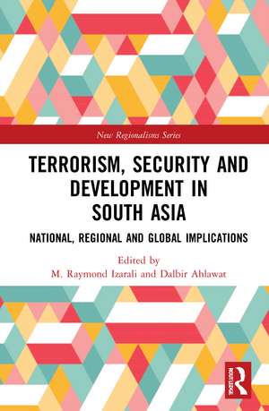 Terrorism, Security and Development in South Asia: National, Regional and Global Implications de M. Raymond Izarali