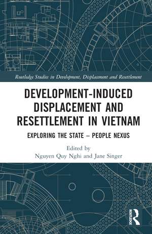 Development-Induced Displacement and Resettlement in Vietnam: Exploring the State – People Nexus de Nguyen Quy Nghi