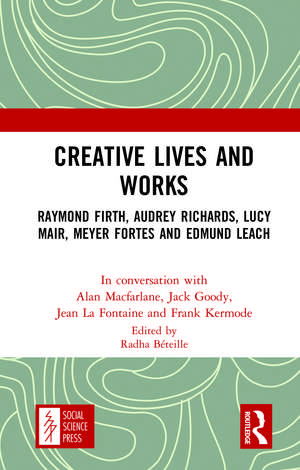 Creative Lives and Works: Raymond Firth, Audrey Richards, Lucy Mair, Meyer Fortes and Edmund Leach de Alan Macfarlane