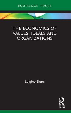 The Economics of Values, Ideals and Organizations de Luigino Bruni