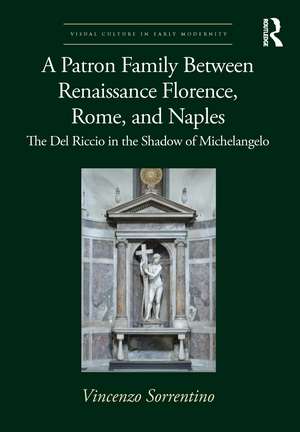 A Patron Family Between Renaissance Florence, Rome, and Naples: The Del Riccio in the Shadow of Michelangelo de Vincenzo Sorrentino