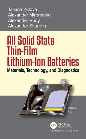 All Solid State Thin-Film Lithium-Ion Batteries: Materials, Technology, and Diagnostics de Alexander Skundin