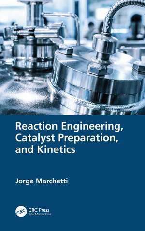 Reaction Engineering, Catalyst Preparation, and Kinetics de Jorge Marchetti