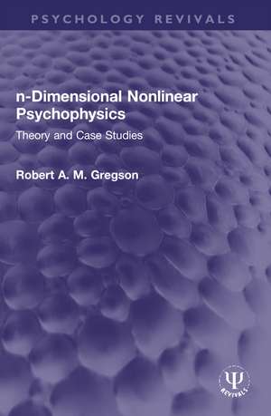 n-Dimensional Nonlinear Psychophysics: Theory and Case Studies de Robert A. M. Gregson