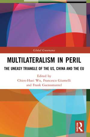 Multilateralism in Peril: The Uneasy Triangle of the US, China and the EU de Chien-Huei Wu