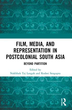 Film, Media and Representation in Postcolonial South Asia: Beyond Partition de Nukhbah Taj Langah