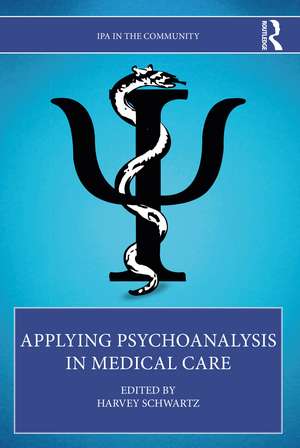 Applying Psychoanalysis in Medical Care de Harvey Schwartz