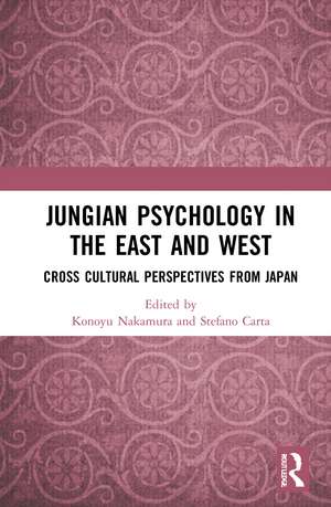 Jungian Psychology in the East and West: Cross-Cultural Perspectives from Japan de Konoyu Nakamura